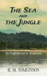 cover of the book The Sea and the Jungle: an Englishman in Amazonia