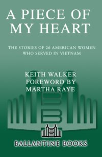 cover of the book A Piece of my heart: the stories of 26 American women who served in Vietnam