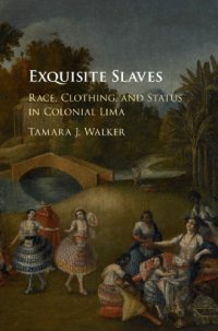 cover of the book Exquisite slaves: race, clothing, and status in colonial Lima