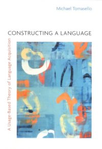 cover of the book Constructing a language a usage-based theory of language acquisition