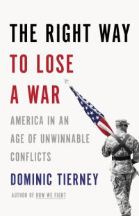 cover of the book The right way to lose a war: America in an age of unwinnable conflicts