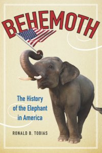 cover of the book Behemoth: the history of the elephant in America