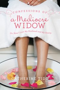 cover of the book Confessions of a mediocre widow: Or, how I lost my husband and my sanity