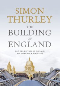 cover of the book The building of England: how the history of England has shaped our buildings