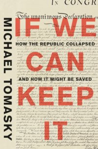 cover of the book IF WE CAN KEEP IT: a brief, 300-year history of the fall of the republic