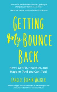 cover of the book Getting my bounce back: how I got fit, healthier, and happier (and you can, too)