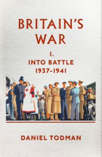 cover of the book Britain's war: into battle, 1937-1941