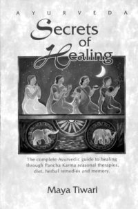 cover of the book Ayurveda secrets of healing: the complete Ayurvedic guide to healing through Pancha Karma seasonal therapies, diet, herbal remedies, and memory