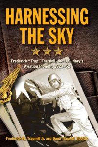 cover of the book Harnessing the Sky Frederick ''Trap'' Trapnell, the U.S. Navy's Aviation Pioneer, 1923-1952