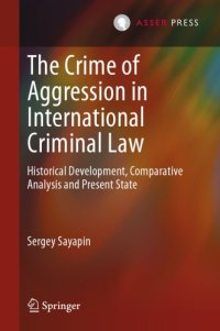 cover of the book The crime of aggression in international criminal law: historical development, comparative analysis and present state