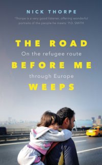 cover of the book The road before me weeps: on the refugee route through Europe