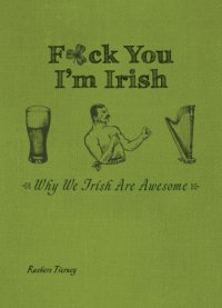 cover of the book F*ck You, I'm Irish: Why We Irish Are Awesome