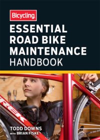 cover of the book Bicycling Essential Road Bike Maintenance Handbook