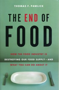 cover of the book The end of food: how the food industry is destroying our food supply -- and what we can do about it