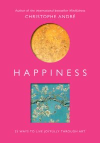 cover of the book Happiness: 25 Ways to Live Joyfully Through Art