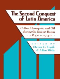 cover of the book The second conquest of Latin America: coffee, henequen, and oil during the export boom, 1850-1930