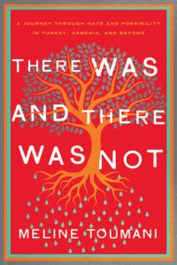 cover of the book There was and there was not: a journey through hate and possibility in Turkey, Armenia, and beyond