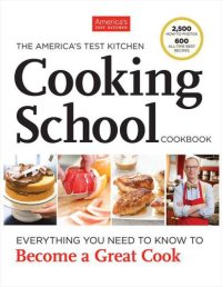 cover of the book The America's Test Kitchen Cooking School Cookbook: Everything You Need to Know to Become a Great Cook