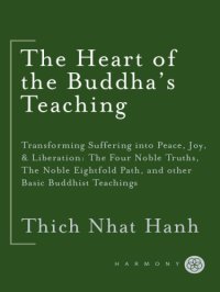 cover of the book The heart of the Buddha's teaching: transforming suffering into peace, joy, & liberation: the Four Noble Truths, the noble eightfold path, and other basic Buddhist teachings