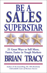 cover of the book Be a sales superstar: 21 great ways to sell more, faster, easier, in tough markets