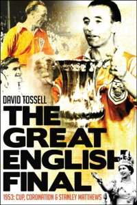 cover of the book The great English final 1953: cup, coronation & Stanley Matthews