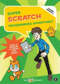 cover of the book Super Scratch Programming Adventure!: Learn to Program By Making Cool Games