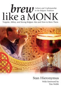 cover of the book Brew Like a Monk: Trappist, Abbey, and Strong Belgian Ales and How to Brew Them