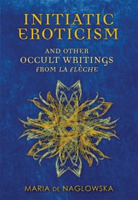 cover of the book Initiatic eroticism and other occult writings from La Flèche