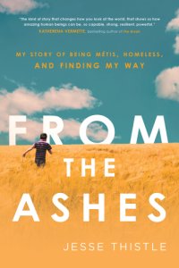 cover of the book From the ashes: my story of being Métis, homeless, and finding my way
