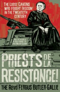 cover of the book Priests de la resistance!: the loose canons who fought fascism in the twentieth century