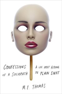 cover of the book Confessions of a sociopath: a life spent hiding in plain sight