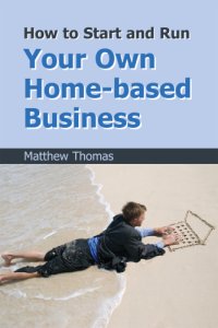 cover of the book How to Start and Run Your Own Home-Based Business