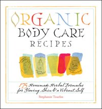 cover of the book Organic body care recipes: 175 homemade herbal formulas for glowing skin & a vibrant self