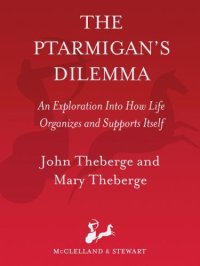 cover of the book The Ptarmigans Dilemma: An Exploration into How Life Organizes and Supports Itself