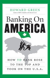 cover of the book Banking on america: how td bank rose to the top and took on the u.s.a