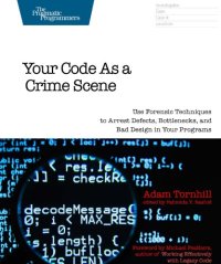 cover of the book Your code as a crime scene: use forensic techniques to arrest defects, bottlenecks, and bad design in your programs