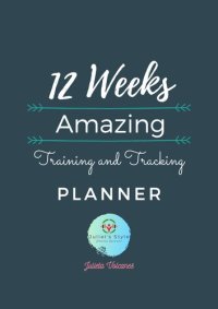 cover of the book 12 Weeks Amazing Training and Tracking Planner: Workout/Fitness and/or Nutrition Journal/Planner