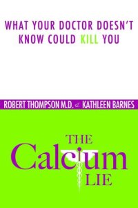 cover of the book The Calcium Lie: What Your Doctor Doesn't Know Could Kill You