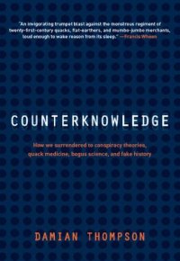 cover of the book Counterknowledge: how we surrendered to conspiracy theories, quack medicine, bogus science and fake history