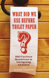 cover of the book What did we use before toilet paper?: 200 curious questions & intriguing answers