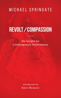 cover of the book Revolt/compassion: six scripts for contemporary performance