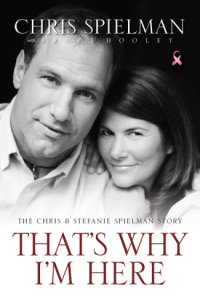 cover of the book That's why I'm here: the Chris & Stefanie Spielman story