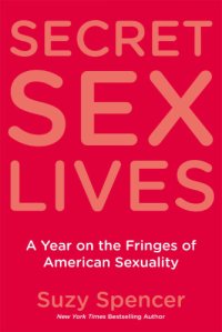 cover of the book Secret sex lives: a year on the fringes of American sexuality