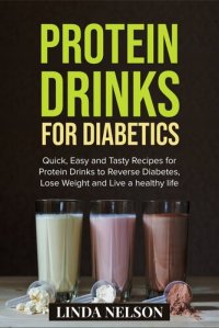 cover of the book PROTEIN DRINKS FOR DIABETICS: Quick, Easy and Tasty Recipes for Protein Drinks to Reverse Diabetes, Lose Weight and Live a Healthy Life