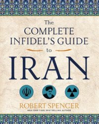 cover of the book The Complete Infidel's Guide to Iran