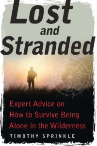 cover of the book Lost and stranded: expert advice on how to survive being alone in the wilderness