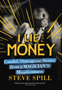 cover of the book I lie for money: candid, outrageous stories from a magician's misadventures