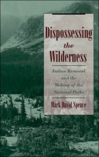 cover of the book Dispossessing the wilderness: Indian removal and the making of the national parks