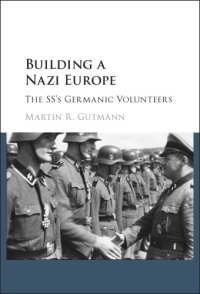 cover of the book Building a Nazi Europe: the SS's Germanic volunteers