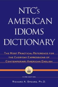 cover of the book NTC's American idioms dictionary: the most practical reference for the everyday expressions of contemporary American English